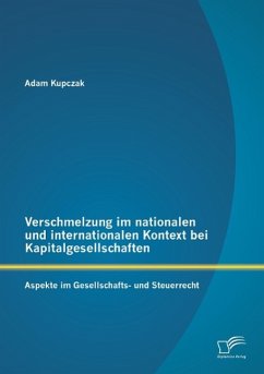 Verschmelzung im nationalen und internationalen Kontext bei Kapitalgesellschaften: Aspekte im Gesellschafts- und Steuerrecht - Kupczak, Adam