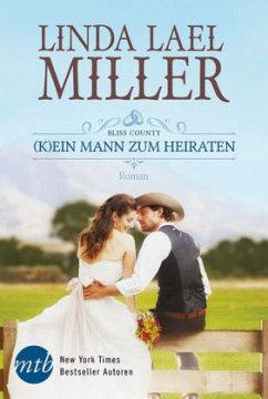 (K)ein Mann zum Heiraten / Bliss County Bd.2 - Miller, Linda L.