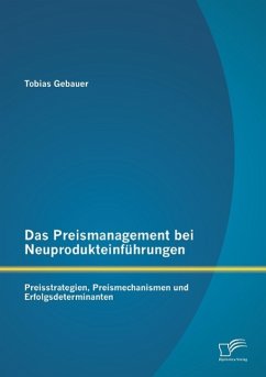 Das Preismanagement bei Neuprodukteinführungen: Preisstrategien, Preismechanismen und Erfolgsdeterminanten - Gebauer, Tobias