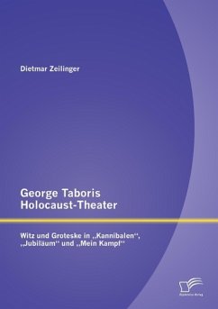 George Taboris Holocaust-Theater: Witz und Groteske in ¿Kannibalen¿, ¿Jubiläum¿ und ¿Mein Kampf¿ - Zeilinger, Dietmar