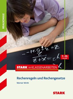 Stark in Klassenarbeiten - Mathematik Rechenregeln und Rechengesetze 7.-10. Klasse Realschule - Wirth, Werner