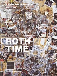Roth-Time. A Dieter Roth Retrospective - Roth, Dieter / Theodora Vischer and Bernadette Walter (Hrsg.)