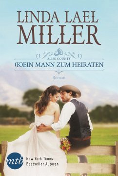 (K)ein Mann zum Heiraten / Bliss County Bd.2 (eBook, ePUB) - Miller, Linda Lael