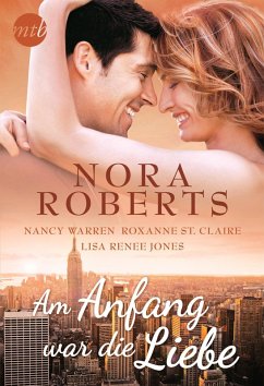 Am Anfang war die Liebe (eBook, ePUB) - Roberts, Nora; Warren, Nancy; St. Claire, Roxanne; Jones, Lisa Renee