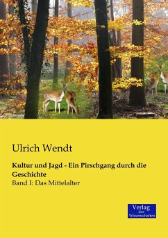 Kultur und Jagd - Ein Pirschgang durch die Geschichte - Wendt, Ulrich
