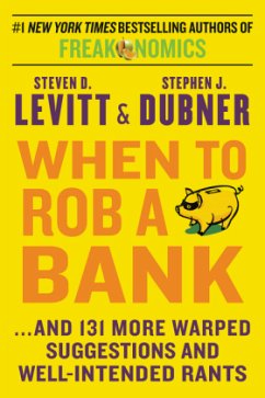 When to Rob a Bank - Levitt, Steven D.; Dubner, Stephen J.