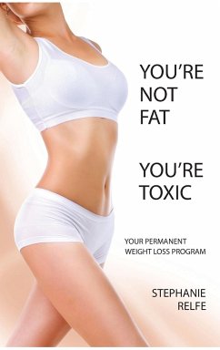 You're Not Fat. You're Toxic. - Relfe, Stephanie