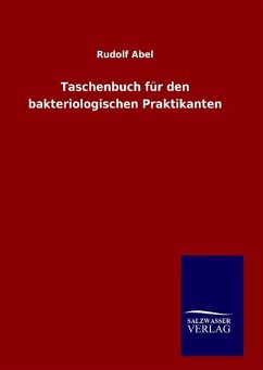 Taschenbuch für den bakteriologischen Praktikanten - Abel, Rudolf