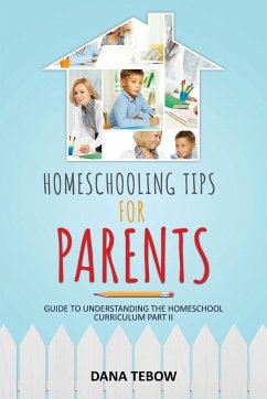 Homeschooling Tips for Parents Guide to Understanding the Homeschool Curriculum Part II - Tebow, Dana