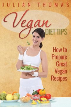 Vegan Diet Tips How to Prepare Great Vegan Recipes - Thomas, Julian