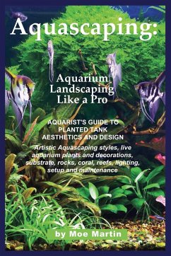 Aquascaping: Aquarium Landscaping Like a Pro - Martin, Moe