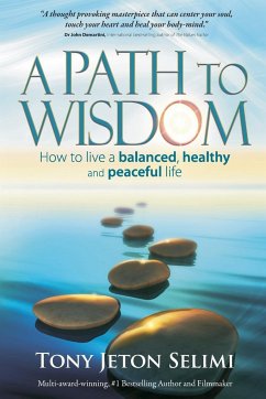 A Path to Wisdom - How to Live a Balanced, Healthy and Peaceful Life - Selimi, Tony Jeton