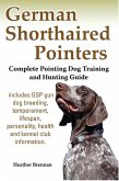 German Shorthaired Pointers: Complete Pointing Dog Training and Hunting Guide