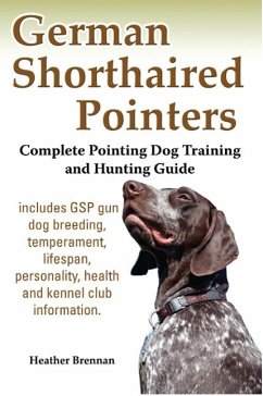 German Shorthaired Pointers: Complete Pointing Dog Training and Hunting Guide - Brennan, Heather