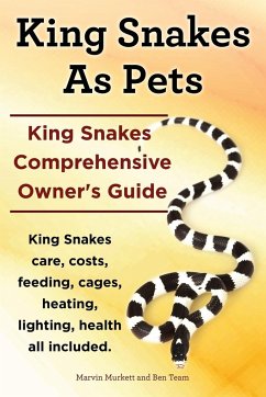 King Snakes as Pets. King Snakes Comprehensive Owner's Guide. Kingsnakes Care, Costs, Feeding, Cages, Heating, Lighting, Health All Included. - Murkett, Marvin; Team, Ben