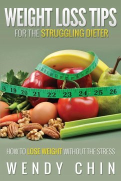 Weight Loss Tips for the Struggling Dieter How to Lose Weight Without the Stress - Chin, Wendy