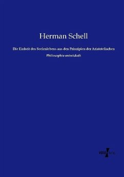 Die Einheit des Seelenlebens aus den Prinzipien der Aristotelischen Philosophie entwickelt - Schell, Herman