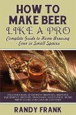 How to Make Beer Like a Pro: Complete Guide to Home Brewing Even in Small Spaces
