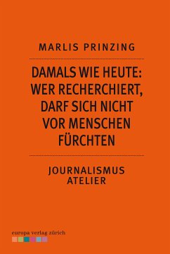 Damals wie heute: Wer recherchiert, darf sich nicht vor Menschen fürchten (eBook, ePUB) - Prinzing, Marlis