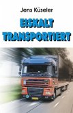 Eiskalt transportiert (eBook, ePUB) Eiskalt transportiert (eBook, ePUB)
