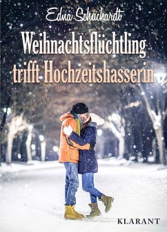 Weihnachtsflüchtling trifft Hochzeitshasserin! Liebesroman (eBook, ePUB) - Schuchardt, Edna