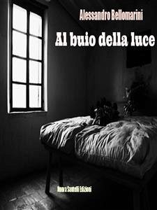 Al buio della luce (eBook, ePUB) - Bellomarini, Alessandro