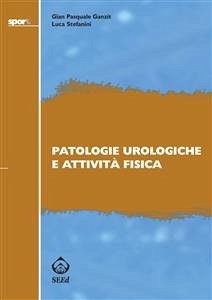 Patologie urologiche e attività fisica (eBook, ePUB) - Pasquale Ganzit, Gian; Stefanini, Luca