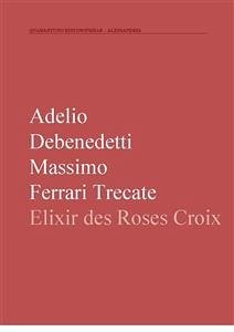 Elixir des Rose-Croix (eBook, ePUB) - Debenedetti, Adelio; Ferrari Trecate, Massimo