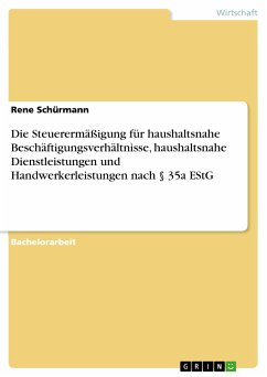 Die Steuerermäßigung für haushaltsnahe Beschäftigungsverhältnisse, haushaltsnahe Dienstleistungen und Handwerkerleistungen nach § 35a EStG (eBook, PDF) - Schürmann, Rene