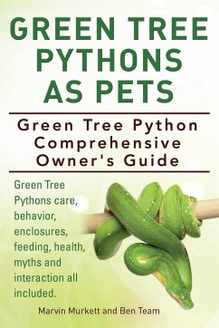 Green Tree Pythons As Pets. Green Tree Python Comprehensive Owner's Guide. Green Tree Pythons care, behavior, enclosures, feeding, health, myths and interaction all included. - Murkett, Marvin; Team, Ben