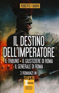 Cover Il destino dell'imperatore. Il tribuno-Il giustiziere di Roma-Il generale di Roma