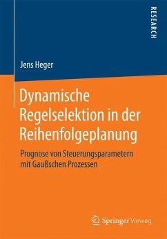 Dynamische Regelselektion in der Reihenfolgeplanung - Heger, Jens