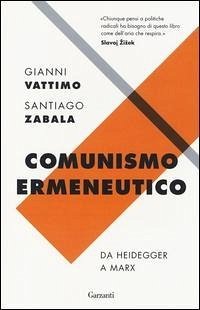 Comunismo ermeneutico. Da Heidegger a Marx - Vattimo, Gianni; Zabala, Santiago