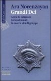 Grandi dei. Come la religione ha trasformato la nostra vita di gruppo Grandi dei. Come la religione ha trasformato la nostra vita di gruppo