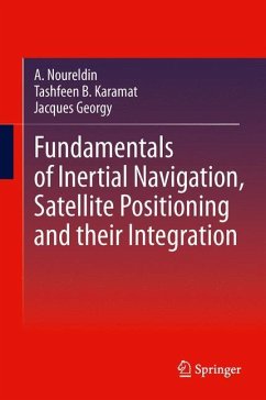 Fundamentals of Inertial Navigation, Satellite-based Positioning and their Integration - Noureldin, Aboelmagd;Karamat, Tashfeen B.;Georgy, Jacques