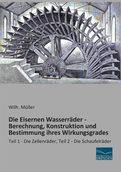 Die Eisernen Wasserräder - Berechnung, Konstruktion und Bestimmung ihres Wirkungsgrades - Müller, Wilh.