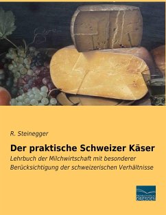 Der praktische Schweizer Käser - Steinegger, R.