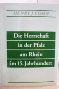 Die Herrschaft in der Pfalz am Rhein im 15. Jahrhundert - Cohn, Henry Jacob