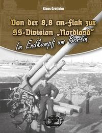 Von der 8,8 cm-Flak zur SS-Division „Nordland“ - Grotjahn, Klaus