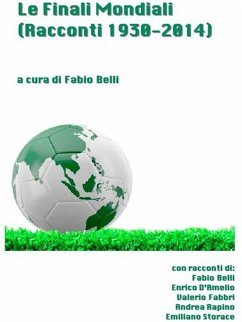 Le Finali Mondiali - Racconti 1930-2014 (eBook, ePUB) - Belli, Fabio