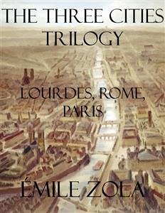 The Three Cities Trilogy: Lourdes, Rome, Paris (eBook, ePUB) - Zola, Émile