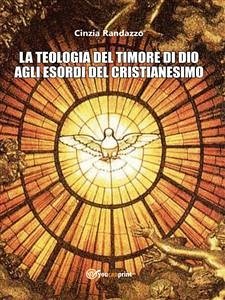 La Teologia Del Timore Di Dio Agli Esordi Del Cristianesimo (eBook, ePUB) - Randazzo, Cinzia