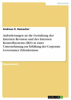 Anforderungen an die Gestaltung der Internen Revision und des Internen Kontrollsystems (IKS) in einer Unternehmung zur Erfüllung der Corporate Governance Erfordernisse (eBook, PDF) - Hamacher, Andreas H.