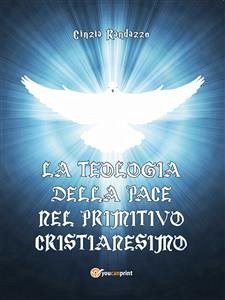 La teologia della pace nel primitivo cristianesimo (eBook, ePUB) - Randazzo, Cinzia