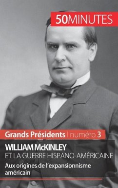 William McKinley et la guerre hispano-américaine - Quentin Convard; 50minutes