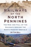 Railways of the North Pennines: The Rise and Fall of the Railways Serving the North Pennine Ore-Field