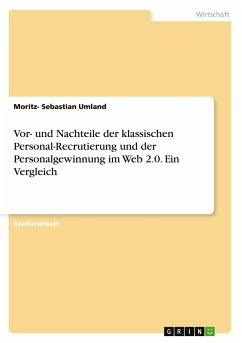 Vor- und Nachteile der klassischen Personal-Recrutierung und der Personalgewinnung im Web 2.0. Ein Vergleich - Umland, Moritz- Sebastian