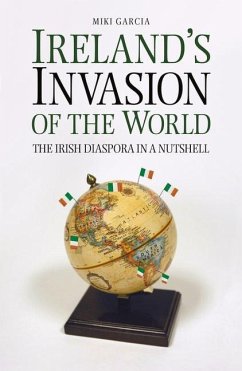 Ireland's Invasion of the World: The Irish Diaspora in a Nutshell - Garcia, Miki