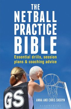 The Netball Practice Bible - Sheryn, Anna; Sheryn, Chris