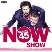 The Now Show: Series 45: Six Episodes of the BBC Radio 4 Topical Comedy - Punt, Steve; Dennis, Hugh